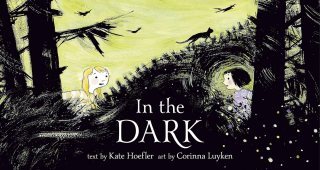 In the Dark: A Lyrical Illustrated Invitation to Find the Light Behind the Fear