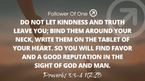 Stay Close to Kindness and Truth – Proverbs 3:3-4