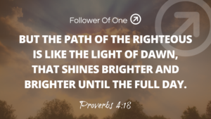 The Path of the Righteous – Proverbs 4:18