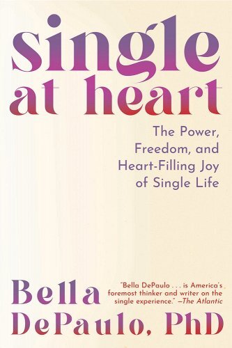 Single at Heart by Bella DePaulo, PhD