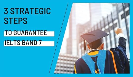 3 Strategic Steps To Guarantee  IELTS Band 7