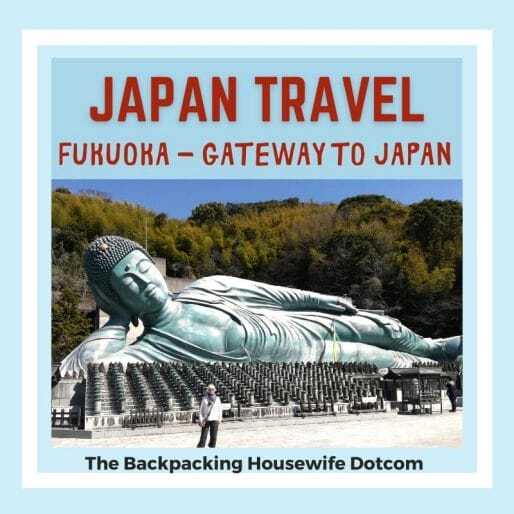 Japan Travel - Fukuoka Gateway to Japan. The Backpacking Housewife