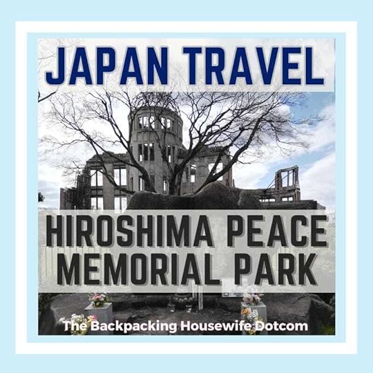 JAPAN TRAVEL: HIROSHIMA PEACE MEMORIAL PARK
