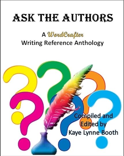 Book Cover: Large question marks, an ink well and colorful quillText: Ask The Authors, A WordCrafter Writing Reference Anthology, Compiled and Edited by Kaye Lynne Boothj