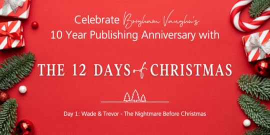 Red Background with Christmas Tree Branches, Candy Canes, Presents, and Ornaments White Text Saying Celebrate Brigham Vaughn's 10 Year Publishing Anniversary with The 12 Days of Christmas Day 1: Wade & Trevor - The Nightmare Before Christmas