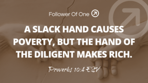 The Benefit of Diligence – Proverbs 10:4