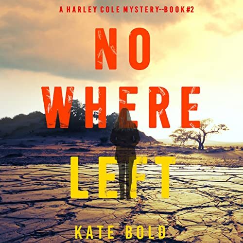 Book Cover: A woman standing in the desert, looking toward a sand dune and a lone tree in the distance.Text: A Harley Cole Mystery--Book 2, No Where Left, Kate Bold