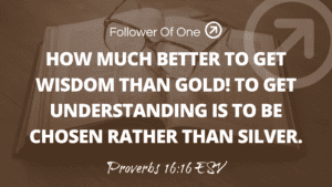 Wisdom and Understanding – Proverbs 16:16