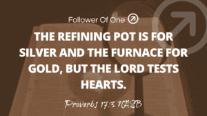 Tested By God – Proverbs 17:3