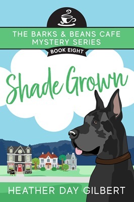 Book cover: Shade Grown: The Barks & Beans Cafe Mystery Series, Book 8. By Heather Day Gilbert. Image features a Great Dane and some houses.