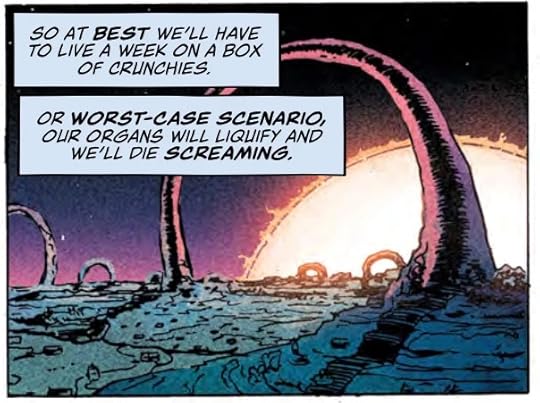 Colorful alien landscape with text that reads ‘so at best, we’ll have to live a week on a box of crunchies. Or worst-case scenario, our organs will liquify and we’ll die screaming.