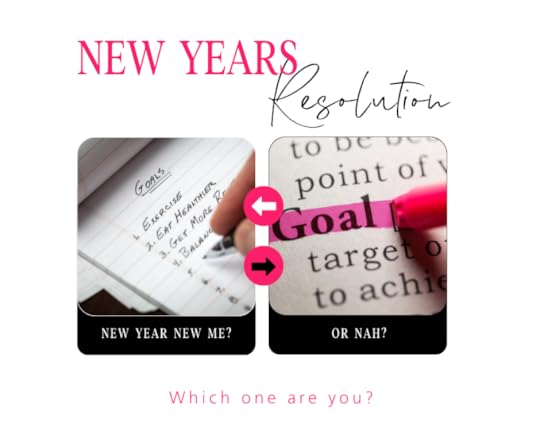 White background with two images. Black and pink text saying New Years Resolution. Image of person making a list of goals and text saying new year new me? Image of Goal being highlighted and text saying or nah? Pink text saying