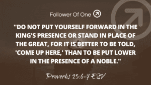 Honor Others First – Proverbs 25:6-7