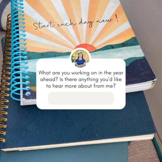 stack of spiral bound journals on a table with a question box overlay that ways: What are you working on in the year ahead? Is there anything you'd like to hear more about from me?