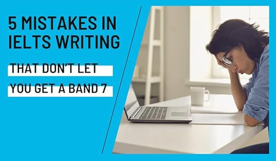 5 Mistakes in IELTS writing that keep you from scoring a Band 7