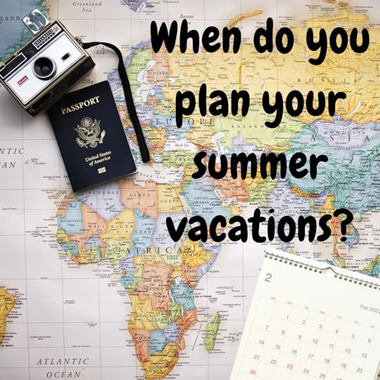 When do you start planning your summer vacations?