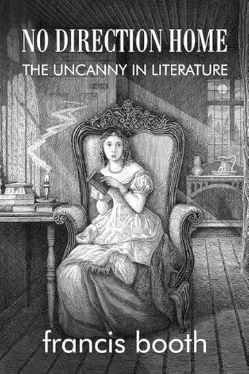 No Direction Home: The Uncanny in Literature by Francis Booth