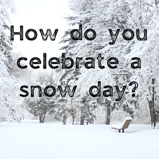How do you celebrate a snow day?