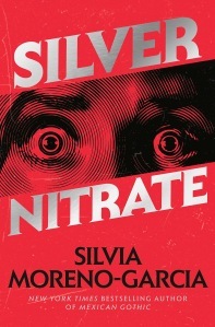 Silver Nitrate by Silvia Moreno-Garcia. Image is a woman's eyes on a red background with silver text, reminiscent of old school horror movie covers.