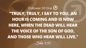 Those Who Hear Will Live – John 5:25