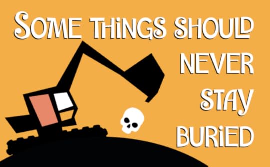 Some things should never stay buried.