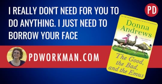I really don't need for you to do anything. I just need to borrow your face