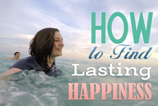 How to Find Lasting Happiness