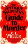 The Antique Hunter's Guide to Murder: A Novel By C.L. Miller Cover Image