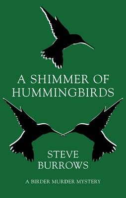 Book cover: A Shimmer of Hummingbirds, by Steve Burrows. Green cover, three black hummingbird silhouettes.