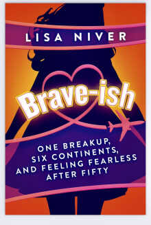Book cover of Brave-ish: One Breakup, Six Continents, and Feeling Fearless After Fifty