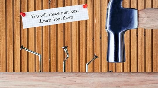 Learn from the mistake you made in the past.