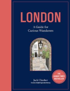 'London: A Guide for Curious Wanderers' by Jack Chesher