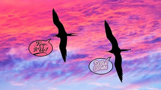 Inspire other to keep up and now slow down.