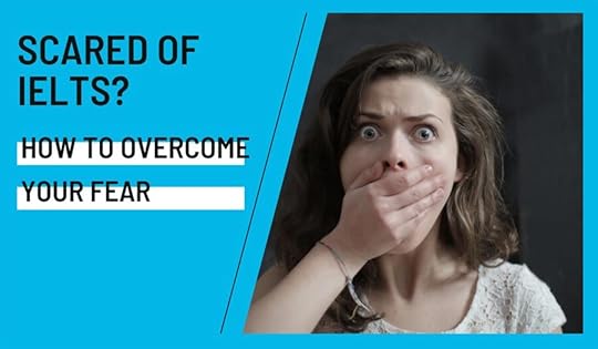 How to Overcome Your Fear of IELTS