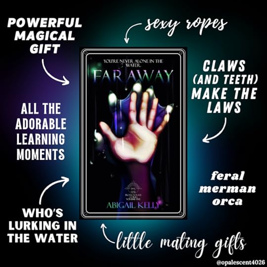 Clockwise, text in white reads: sexy ropes; claws (and teeth) make the laws; feral merman orca; little mating gifts; who's lurking in the water; all the adorable learning moments; powerful magical gift. Cover of Faraway by Abigail Kelly, part of The New Protectorate series. Background is black with blurry faded circles of blue, purple, and green. Graphic made by @/opalescent4026.