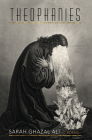 Theophanies By Sarah Ghazal Ali Cover Image
