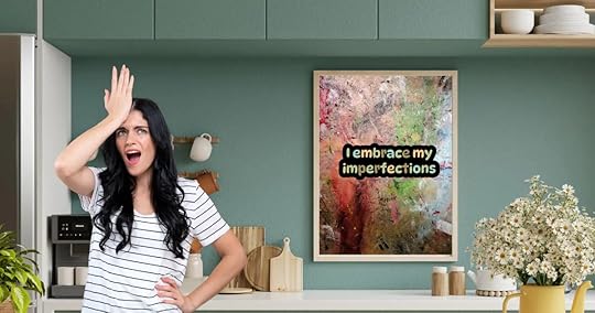 Embrace your imperfections. 