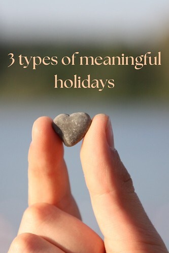 3 types of meaningful holidays