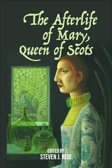 afterlife of mary queen of scots steven j reid