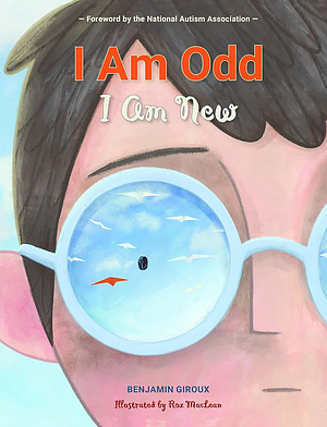 I Am Odd I Am New by Benjamin Giroux illustrated by Roz MacLean