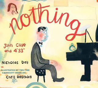 Nothing: The Illustrated Story of How John Cage Revolutionized Music and the Art of Listening Through Silence