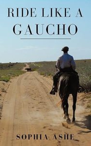 cover of Sophia Ashe's book, Ride Like a Gaucho