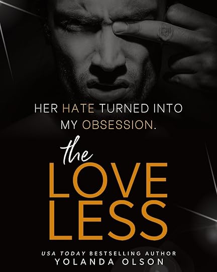 teaser for The Loveless by Yolanda Olson that says “Her hate turned into my obsession”