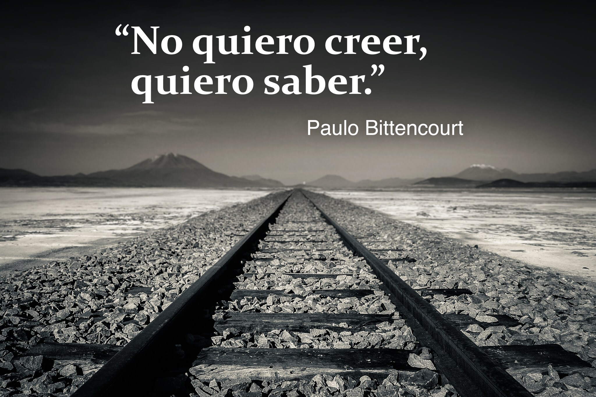 “No quiero creer, quiero saber.” — Paulo Bittencourt