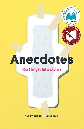 Cover of Anecdotes by Kathryn Mockler with an illustration of a maxi pad taped to a yellow wall.