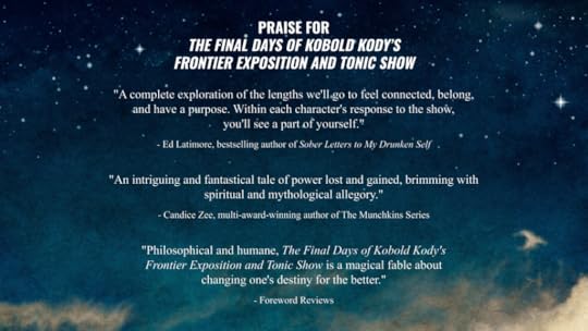 blurbs for The Final Days of Kobold Kody's Frontier Exposition and Tonic Show. 