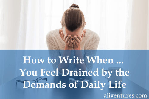 Title image: How to Write When … You Feel Drained by the Demands of Daily Life