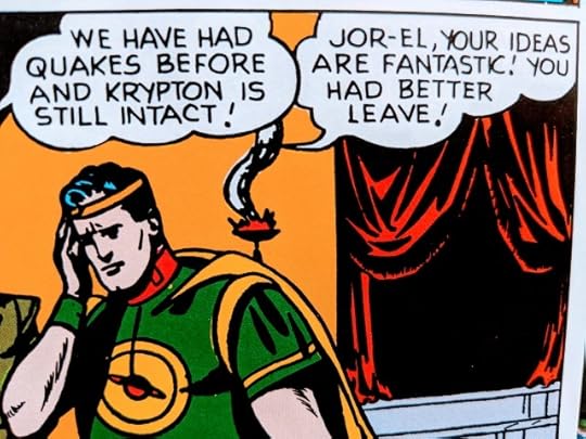Jor-El clutching his head in a Superman comic. Kryptonians say "we've had quakes before and Krypton is still intact!" "Jor-El, your ideas are fantastic! You had better leave!"