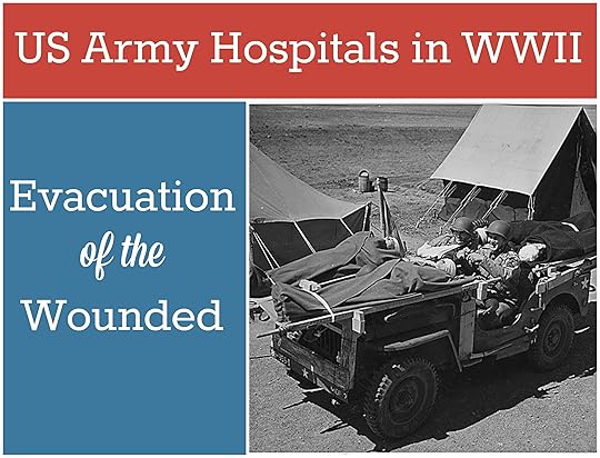 US Army Hospitals in WWII: Evacuation of the Wounded