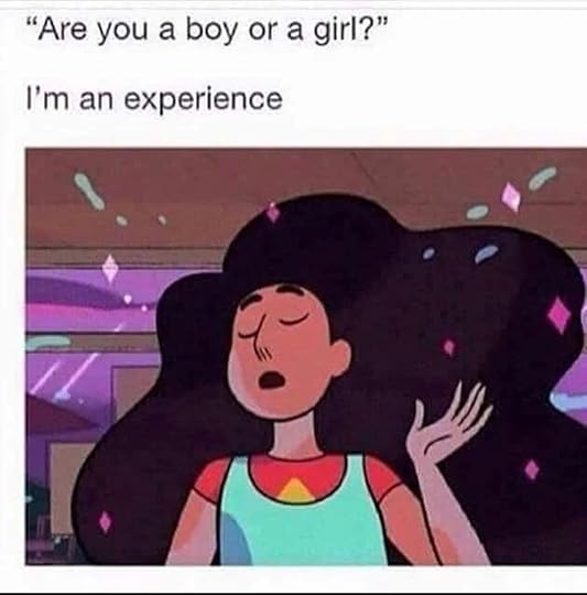 Are you a boy or a girl? I am an experience